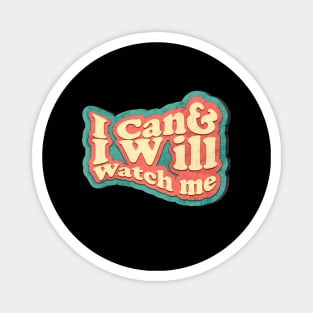 short quotes for women's  :I Can and I Will Watch me Magnet